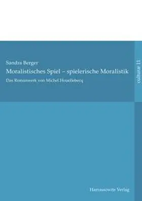 Berger |  Das Romanwerk von Michel Houellebecq: moralistisches Spiel – spielerische Moralistik | Buch |  Sack Fachmedien
