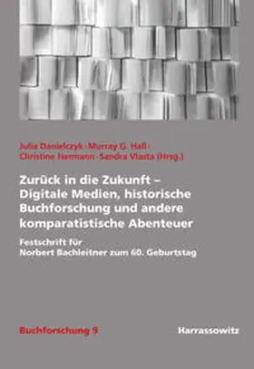 Danielczyk / Hall / Hermann |  Zurück in die Zukunft – Digitale Medien, historische Buchforschung und andere komparatistische Abenteuer | Buch |  Sack Fachmedien