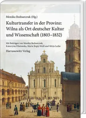 Bednarczuk |  Kulturtransfer in der Provinz: Wilna als Ort deutscher Kultur und Wissenschaft (1803–1832) | Buch |  Sack Fachmedien