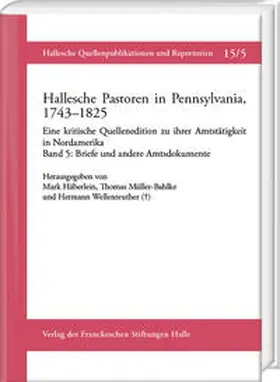 Häberlein / Müller-Bahlke / Wellenreuther |  Hallesche Pastoren in Pennsylvania, 1743–1825. Eine kritische Quellenedition zu ihrer Amtstätigkeit in Nordamerika | Buch |  Sack Fachmedien