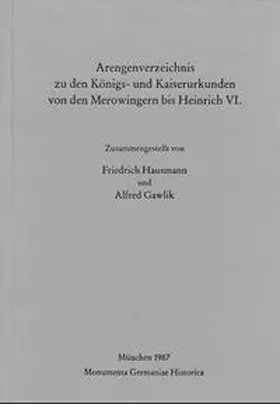 Hausmann / Gawlik |  Arengenverzeichnis zu den K¿nigs- und Kaiserurkunden von den Merowingern bis Heinrich VI. | Buch |  Sack Fachmedien