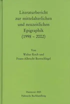 Koch / Bornschlegel |  Literaturbericht zur mittelalterlichen und neuzeitlichen Epigraphik (1998-2002) | Buch |  Sack Fachmedien