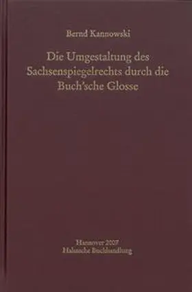 Kannowski |  Die Umgestaltung des Sachsenspiegelrechts durch die Buch'sche Glosse | Buch |  Sack Fachmedien