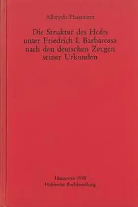 Plassmann |  Die Struktur des Hofes unter Friedrich I. Barbarossa nach den deutschen Zeugen seiner Urkunden | Buch |  Sack Fachmedien