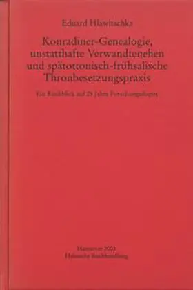 Hlawitschka |  Konradiner-Genealogie, unstatthafte Verwandtenehen und spätottonisch-frühsalische Thronbesetzungspraxis | Buch |  Sack Fachmedien