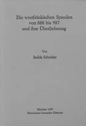 Schröder |  Die westfränkischen Synoden von 888-987 und ihre Überlieferung | Buch |  Sack Fachmedien