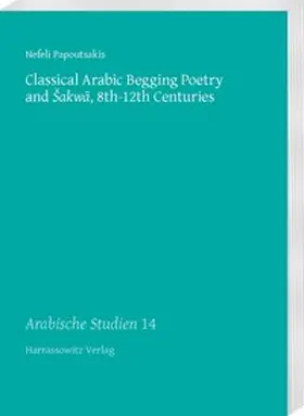 Papoutsakis |  Classical Arabic Begging Poetry and Sakwa, 8th-12th Centuries | eBook | Sack Fachmedien