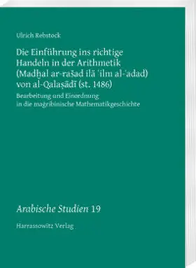Rebstock |  Die Einführung ins richtige Handeln in der Arithmetik (Mad?al ar-rašad ila ?ilm al-?adad) von al-Qala?adi (st. 1486) | eBook | Sack Fachmedien