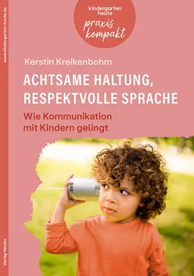 Kreikenbohm |  Achtsame Haltung, respektvolle Sprache. Wie Kommunikation mit Kindern gelingt | Buch |  Sack Fachmedien