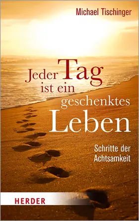 Tischinger |  Jeder Tag ist ein geschenktes Leben | Buch |  Sack Fachmedien
