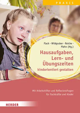 Flack / Wildgruber / Reiche |  Hausaufgaben, Lern- und Übungszeiten kindorientiert gestalten. Mit Arbeitshilfen und Reflexionsfragen für Fachkräfte und Kinder | Buch |  Sack Fachmedien