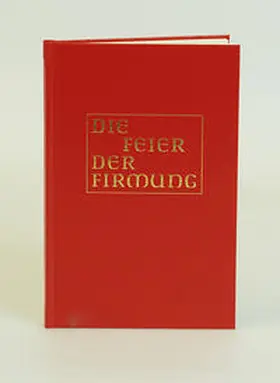 Bischofskonferenzen |  Die Feier der Firmung in den katholischen Bistümern des deutschen Sprachgebietes | Buch |  Sack Fachmedien