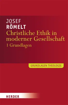 Römelt |  Christliche Ethik in moderner Gesellschaft. Band 1: Grundlagen | Buch |  Sack Fachmedien