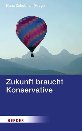 Zehetmair |  Zukunft braucht Konservative | Buch |  Sack Fachmedien