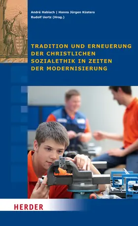 Küsters / Uertz / Habisch |  Tradition und Erneuerung der christlichen Sozialethik in Zeiten der Modernisierung | Buch |  Sack Fachmedien