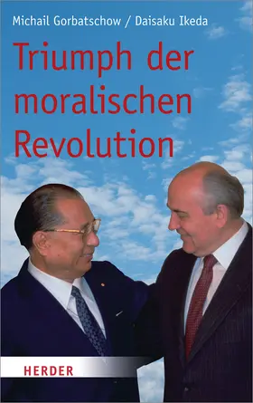 Gorbatschow / Ikeda |  Triumph der moralischen Revolution | Buch |  Sack Fachmedien