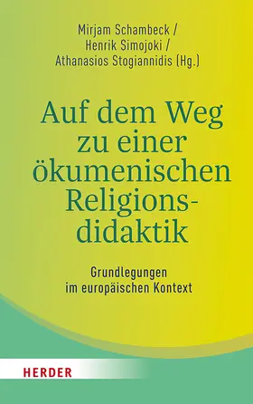 Schambeck / Simojoki / Stogiannidis |  Auf dem Weg zu einer ökumenischen Religionsdidaktik | Buch |  Sack Fachmedien