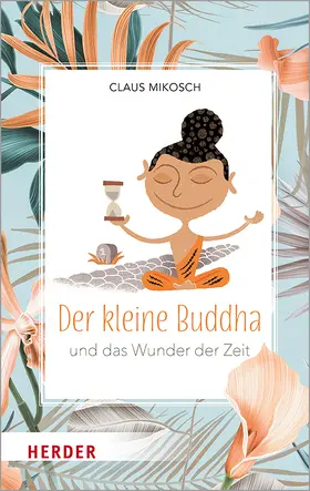 Mikosch |  Der kleine Buddha und das Wunder der Zeit | Buch |  Sack Fachmedien