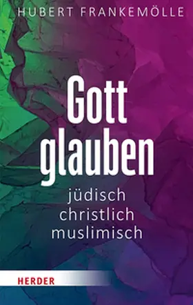 Frankemölle |  Gott glauben - jüdisch, christlich, muslimisch | Buch |  Sack Fachmedien