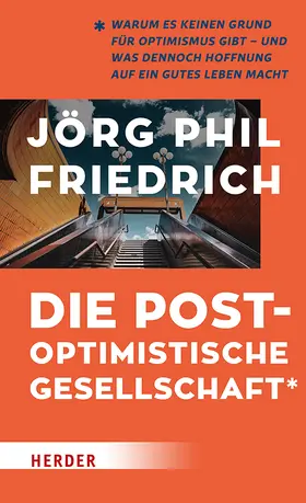 Friedrich |  Die postoptimistische Gesellschaft | Buch |  Sack Fachmedien