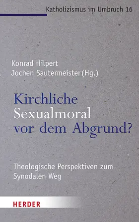 Hilpert / Sautermeister / Kreidler-Kos |  Kirchliche Sexualmoral vor dem Abgrund? | Buch |  Sack Fachmedien
