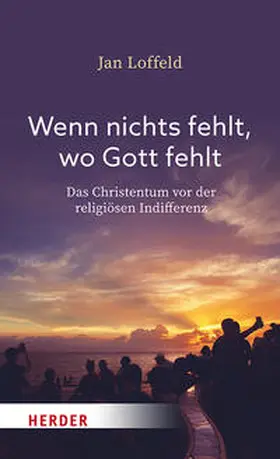 Loffeld |  Wenn nichts fehlt, wo Gott fehlt | Buch |  Sack Fachmedien