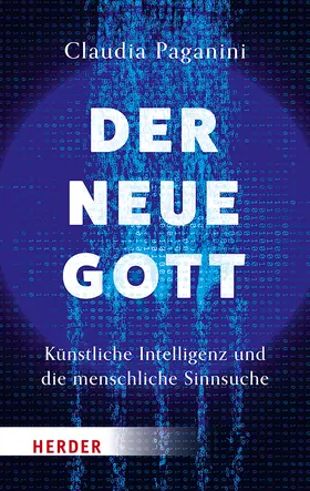 Paganini |  Der neue Gott. Künstliche Intelligenz und die menschliche Sinnsuche | Buch |  Sack Fachmedien