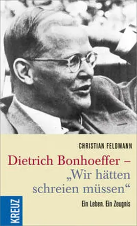 Feldmann |  Dietrich Bonhoeffer - "Wir hätten schreien müssen" | Buch |  Sack Fachmedien