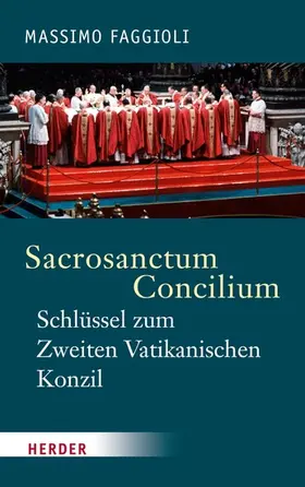 Faggioli |  Sacrosanctum Concilium - der Schlüssel zum Zweiten Vatikanischen Konzil | eBook | Sack Fachmedien
