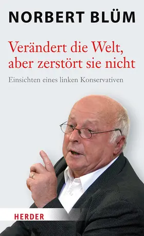 Blüm |  Verändert die Welt, aber zerstört sie nicht | eBook | Sack Fachmedien