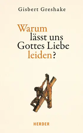 Greshake |  Warum lässt uns Gottes Liebe leiden? | eBook | Sack Fachmedien