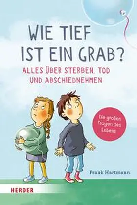 Hartmann |  Wie tief ist ein Grab? Alles über Sterben, Tod und Abschiednehmen | eBook | Sack Fachmedien
