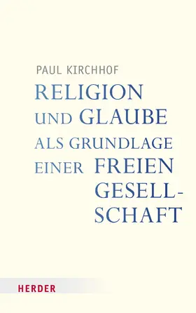 Kirchhof |  Religion und Glaube als Grundlage einer freien Gesellschaft | eBook | Sack Fachmedien