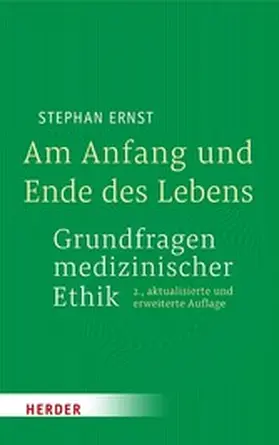 Ernst |  Am Anfang und Ende des Lebens - Grundfragen medizinischer Ethik | eBook | Sack Fachmedien