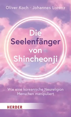 Koch / Lorenz |  Die Seelenfänger von Shincheonji | eBook | Sack Fachmedien