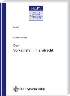 Burbulla / Deutsche Notarrechtliche Vereinigung e.V. (NotRV) |  Der Vorkaufsfall im Zivilrecht (NotRV 23) | Buch |  Sack Fachmedien