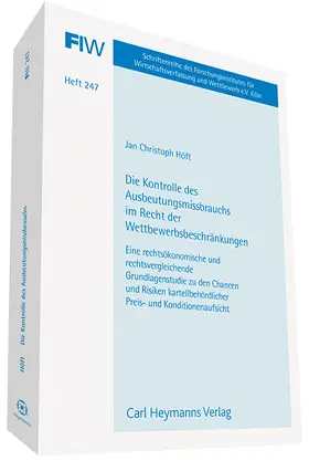 Höft / Forschungsinstitut f. Wirtschaftsverfassung u. Wettbewerb e.V., Köln |  Die Bedeutung des Ausbeutungsmissbrauchs im Recht (FIW 247) | Buch |  Sack Fachmedien