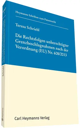 Schriebl |  Die Rechtsfolgen unberechtigter Grenzbeschlagnahmen nach der Verordnung (EU) Nr. 608/2013 (HSP 7) | Buch |  Sack Fachmedien