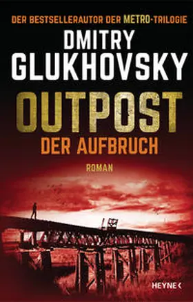 Glukhovsky / Gluchovskij |  Outpost - Der Aufbruch | Buch |  Sack Fachmedien