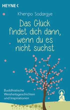 Sodargye / Suodaji | Das Glück findet dich dann, wenn du es nicht suchst | Buch | 978-3-453-70389-6 | sack.de
