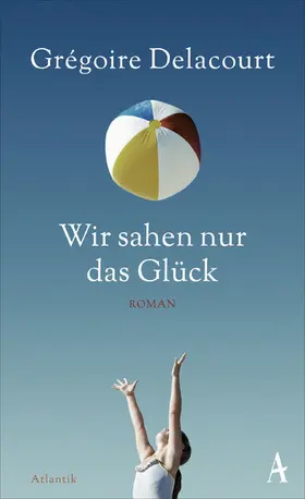 Delacourt |  Wir sahen nur das Glück | eBook | Sack Fachmedien