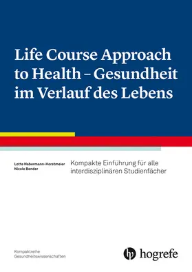 Habermann-Horstmeier / Bender |  Life Course Approach to Health - Gesundheit im Verlauf des Lebens | eBook | Sack Fachmedien