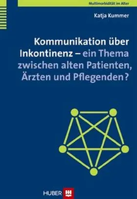 Kummer |  Multimorbidität im Alter / Kommunikation über Inkontinenz - ein Thema zwischen alten Patienten, Ärzten und Pflegenden? | Buch |  Sack Fachmedien