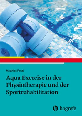 Fenzl |  Aqua Exercise in der Physiotherapie und der Sportrehabilitation | Buch |  Sack Fachmedien