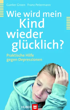 Groen / Petermann |  Wie wird mein Kind wieder glücklich? | eBook | Sack Fachmedien