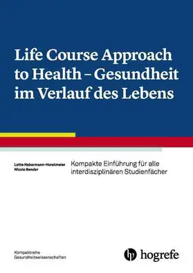 Habermann-Horstmeier / Bender |  Life Course Approach to Health- Gesundheit im Verlauf des Lebens | eBook | Sack Fachmedien