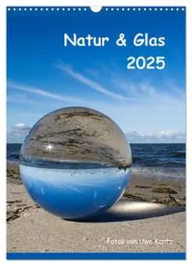CALVENDO / Kantz |  Natur & Glas (Wandkalender 2025 DIN A3 hoch), CALVENDO Monatskalender | Sonstiges |  Sack Fachmedien