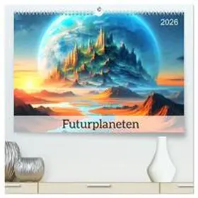 Pagnon / CALVENDO |  Futurplaneten (hochwertiger Premium Wandkalender 2026 DIN A2 quer), Kunstdruck in Hochglanz | Sonstiges |  Sack Fachmedien