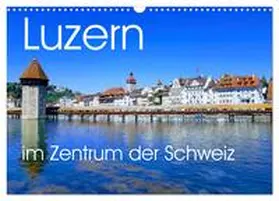 STO / CALVENDO |  Luzern, die Stadt im Zentrum der Schweiz (Wandkalender 2026 DIN A3 quer), CALVENDO Monatskalender | Sonstiges |  Sack Fachmedien