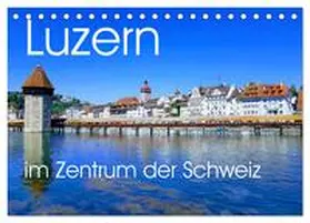 STO / CALVENDO |  Luzern, die Stadt im Zentrum der Schweiz (Tischkalender 2026 DIN A5 quer), CALVENDO Monatskalender | Sonstiges |  Sack Fachmedien